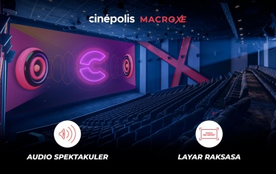 Lebih Hidup dan Lebih Nyata: Pengalaman Nonton Epik di Cinépolis Macro XE